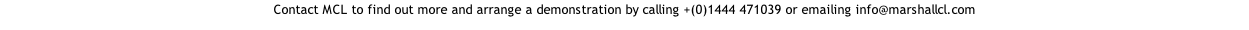 Contact MCL to find out more and arrange a demonstration by calling +(0)1444 471039 or emailing info@marshallcl.com
 